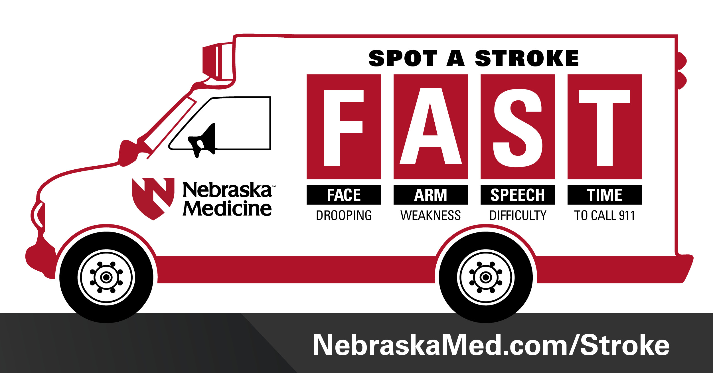 Infographic: Spot A Stroke: F.A.S.T. FACE: drooping ARM: Weakness SPEECH: Difficulty TIME: to call 911 | NebraskaMed.com/Stroke